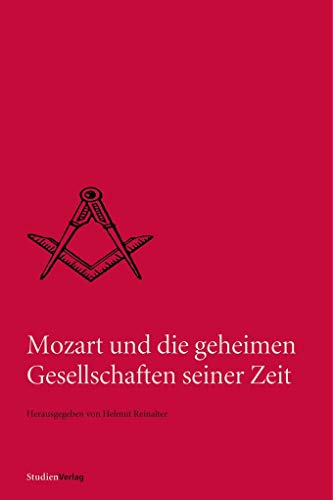 Mozart und die geheimen Gesellschaften seiner Zeit (Quellen und Darstellungen zur europäischen Freimaurerei Bd. 7)