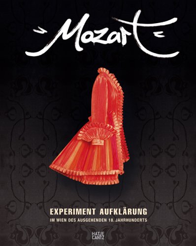 Mozart: Experiment Aufklärung im Wien des ausgehenden 18. Jahrhunderts. Ausstellungskatalog