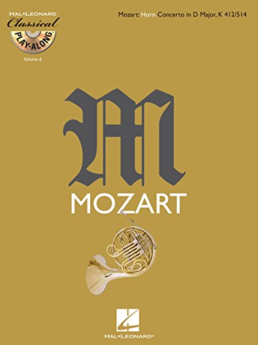 Mozart: Horn Concerto in D Major, K 412/514 [With CD (Audio)] (Classical Play-along): Classical Play-Along Volume 6
