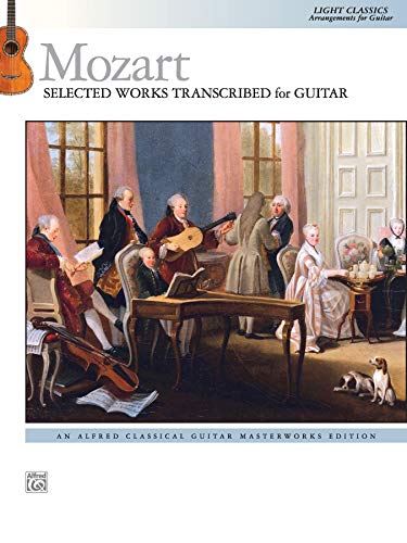 Mozart: Selected Works Transcribed for Guitar: Light Classics Arrangements for Guitar (Alfred Classical Guitar Masterworks) von Alfred Music