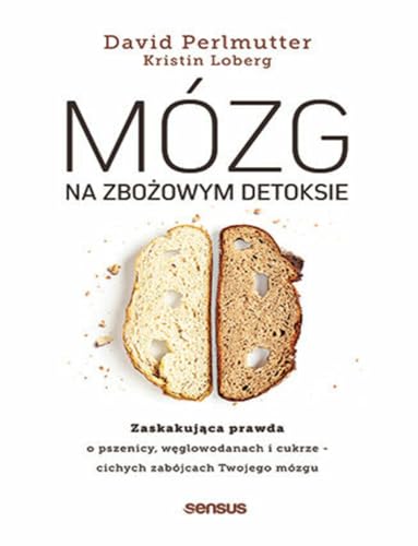 Mózg na zbożowym detoksie: Zaskakująca prawda o pszenicy, węglowodanach i cukrze - cichych zabójcach Twojego mózgu Mózg na zbożowym detoksie: Zaskakująca prawda o pszenicy, węglowodanach i cukrze - cichych zabójcach Twojego mózgu