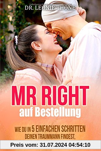 Mr Right auf Bestellung: Wie du in 5 einfachen Schritten deinen Traummann findest,verführst und an dich bindest