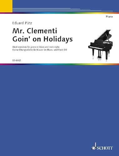 Mr. Clementi Goin' On Holidays: Kleine Übungsstücke für Klavier im Blues- und Rock-Stil. Klavier. Mr. Clementi Goin' On Holidays: Kleine Übungsstücke für Klavier im Blues- und Rock-Stil. Klavier.