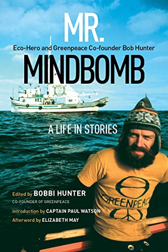 Mr. Mindbomb: Eco-hero and Greenpeace Co-founder Bob Hunter – A Life in Stories von Rocky Mountain Books
