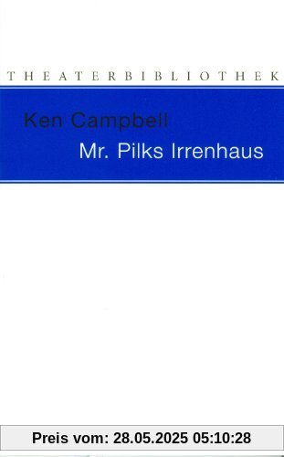 Mr. Pilks Irrenhaus sowie nachgelassene Texte von Henry Pilk Mr. Pilks Irrenhaus sowie nachgelassene Texte von Henry Pilk