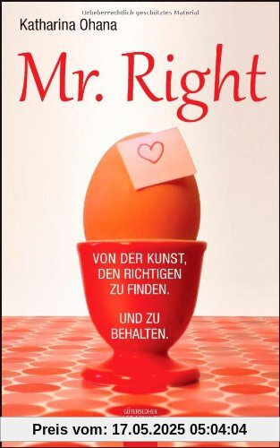 Mr. Right: Von der Kunst, den Richtigen zu finden. Und zu behalten Mr. Right: Von der Kunst, den Richtigen zu finden. Und zu behalten