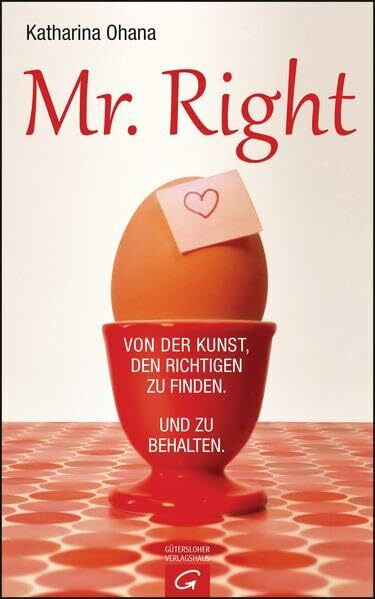 Mr. Right: Von der Kunst, den Richtigen zu finden. Und zu behalten Mr. Right: Von der Kunst, den Richtigen zu finden. Und zu behalten
