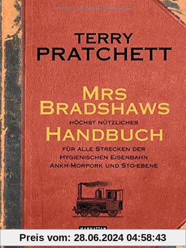 Mrs Bradshaws höchst nützliches Handbuch für alle Strecken der Hygienischen Eisenbahn Ankh-Morpork und Sto-Ebene