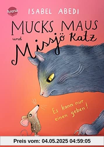 Mucks Maus und Missjö Katz. Es kann nur einen geben!: Eine turbulente und warmherzige Familiengeschichte übers Zuhause-Finden