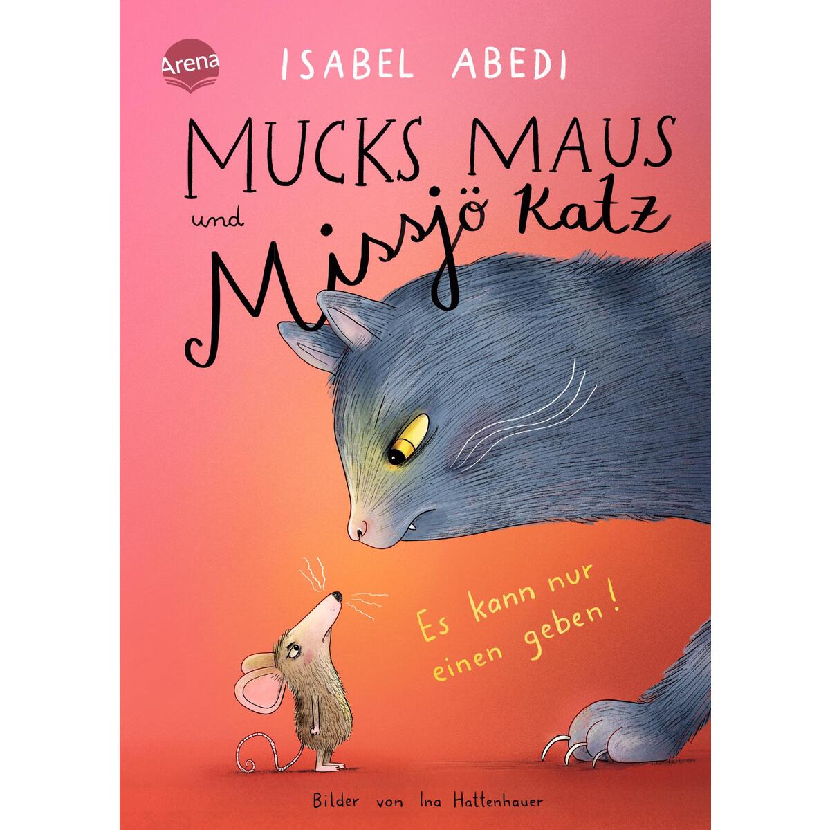 Mucks Maus und Missjö Katz. Es kann nur einen geben! Mucks Maus und Missjö Katz. Es kann nur einen geben! von Arena Verlag GmbH