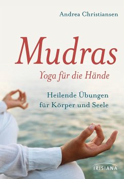 Mudras - Yoga für die Hände von Irisiana