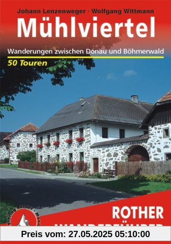 Mühlviertel. 50 Wanderungen zwischen Donau und Böhmerwald sowie eine mehrtägige Wanderung auf dem Donau-Moldau-Weg: 50 Tal- und Höhenwanderungen ... mehrtägige Wanderung auf dem Donau-Moldau-Weg