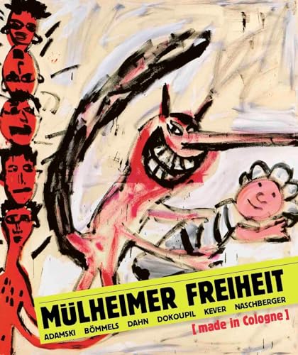 Mülheimer Freiheit [made in Cologne] Adamski – Bömmels – Dahn – Dokoupil – Kever – Naschberger (Deutsch) von König, Walther