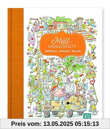 Müll-Werkstatt: Basteln – Spielen – Bauen Müll-Werkstatt: Basteln – Spielen – Bauen