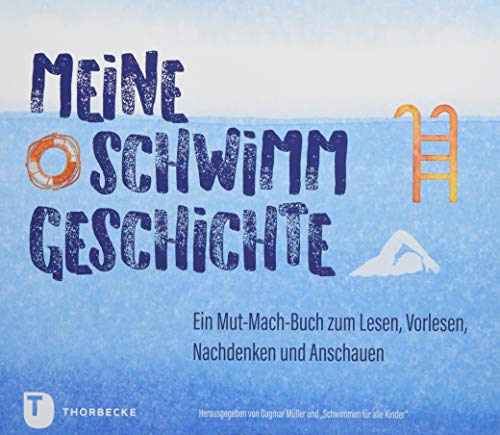 Müller, Meine Schwimmgeschichte: Ein Mut-Mach-Buch zum Lesen, Vorlesen, Nachdenken und Anschauen von Thorbecke Jan Verlag