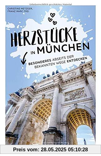 München Stadtführer: Herzstücke in München – Besonderes abseits der bekannten Wege entdecken. Insidertipps für Touristen und (Neu)Einheimische. Neu 2021.