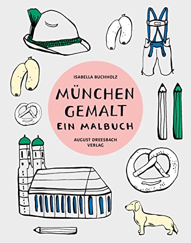 München gemalt: Ein Malbuch von Dreesbach, August Verlag