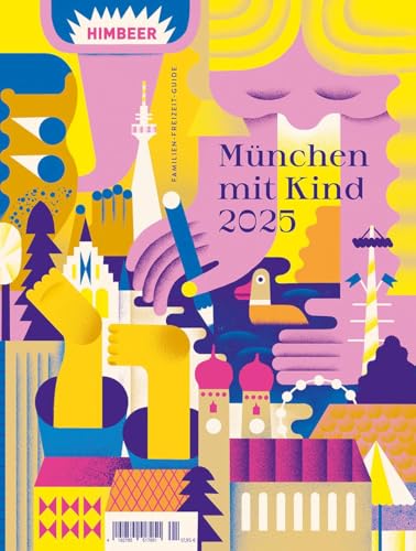 München mit Kind 2025: Der Familien-Freizeit-Guide. Mit 1000 Ideen für jedes Alter und Wetter und Interesse von Himbeer München mit Kind 2025: Der Familien-Freizeit-Guide. Mit 1000 Ideen für jedes Alter und Wetter und Interesse von Himbeer