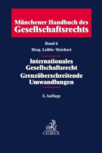 Münchener Handbuch des Gesellschaftsrechts Bd 6: Internationales Gesellschaftsrecht, Grenzüberschreitende Umwandlungen von C.H.Beck