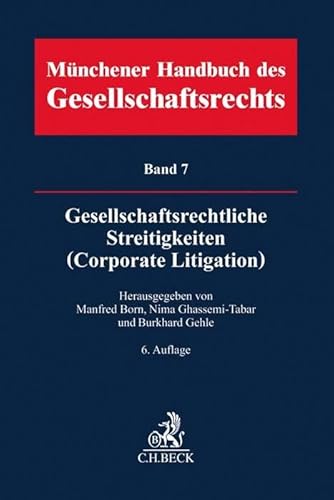 Münchener Handbuch des Gesellschaftsrechts Bd 7: Gesellschaftsrechtliche Streitigkeiten (Corporate Litigation)