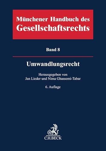 Münchener Handbuch des Gesellschaftsrechts Bd 8: Umwandlungsrecht: Gesellschaftsrecht, Insolvenzrecht, Steuerrecht, Bilanzrecht, Arbeitsrecht, Kartellrecht, Öffentliches Recht Münchener Handbuch des Gesellschaftsrechts Bd 8: Umwandlungsrecht: Gesellschaftsrecht, Insolvenzrecht, Steuerrecht, Bilanzrecht, Arbeitsrecht, Kartellrecht, Öffentliches Recht