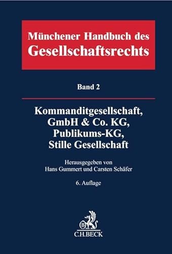 Münchener Handbuch des Gesellschaftsrechts Bd. 2: Kommanditgesellschaft, GmbH & Co. KG, Publikums-KG, Stille Gesellschaft von Beck C. H.