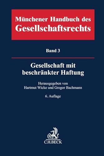 Münchener Handbuch des Gesellschaftsrechts Bd. 3: Gesellschaft mit beschränkter Haftung