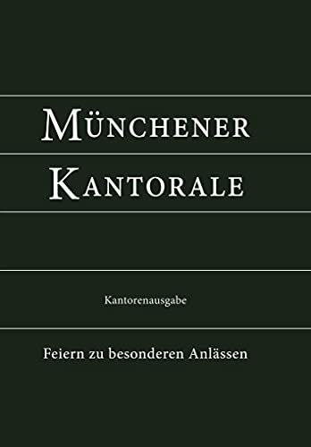 Münchener Kantorale: Feiern zu besonderen Anlässen (Band F). Kantorenausgabe (Münchener Kantorale: Werk- und Vorsängerbuch für die musikalische Gestaltung der Messfeier)