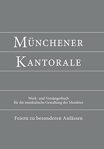 Münchener Kantorale: Feiern zu besonderen Anlässen - mit Commune für Kirchweihe und Heilige (Band F). Werkbuch (Münchener Kantorale: Werk- und ... die musikalische Gestaltung der Messfeier)