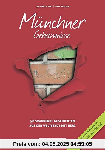 Münchner Geheimnisse: 50 Spannende Geschichten aus der Weltstadt mit Herz (Geheimnisse der Heimat)