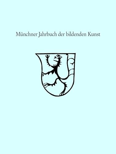 Münchner Jahrbuch der Bildenden Kunst 2023: Band 74 Münchner Jahrbuch der Bildenden Kunst 2023: Band 74 von Sieveking Verlag