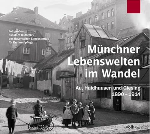 Münchner Lebenswelten im Wandel: Au, Haidhausen und Giesing 1890-1914