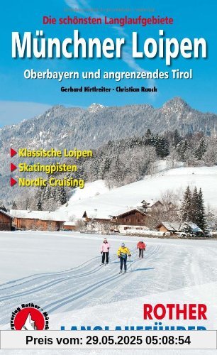 Münchner Loipen: Oberbayern und angrenzendes Tirol. 60 Loipen zwischen München und Kitzbühel, Tutzing und Traunstein, Lermoos und Winklmoos. Rother ... Loipen - Skatingpisten - Nordic Cruising