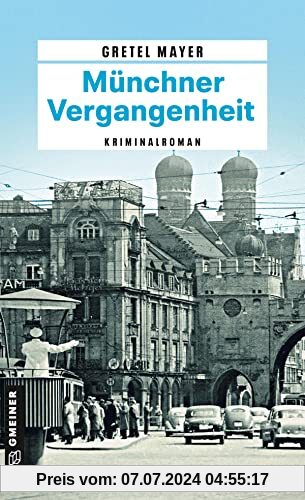 Münchner Vergangenheit: Kriminalroman (Kriminalbeamte Korbinian Hilpert und Siegfried Breitner) (Zeitgeschichtliche Kriminalromane im GMEINER-Verlag)