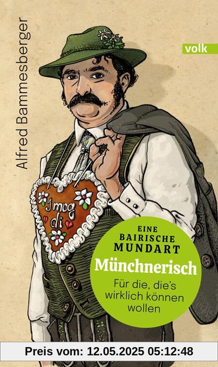 Münchnerisch: Eine bairische Mundart - für die, die's wirklich können wollen