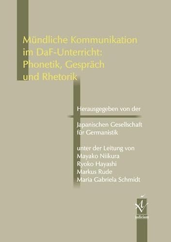 Mündliche Kommunikation im DaF-Unterricht: Phonetik, Gespräch und Rhetorik Mündliche Kommunikation im DaF-Unterricht: Phonetik, Gespräch und Rhetorik