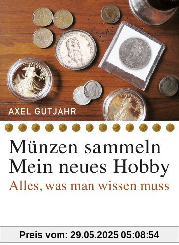 Münzen sammeln - Mein neues Hobby. Alles, was man wissen muss