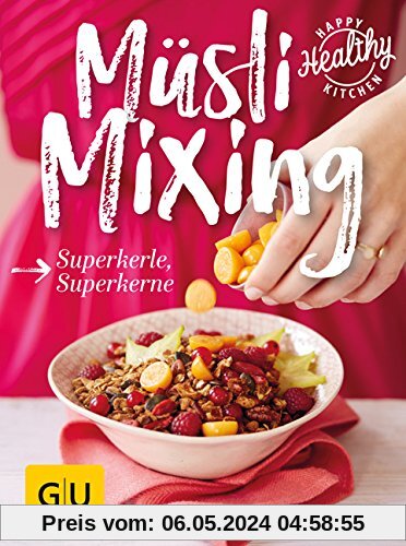 Müsli Mixing: Superkerne mit Biss (Happy Healthy Kitchen)