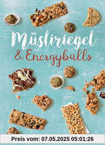 Müsliriegel und Energyballs. Die besten Rezepte für leckere Energiespender: Powersnacks für Beruf, Freizeit, Schule, Kindergarten oder einfach zwischendurch