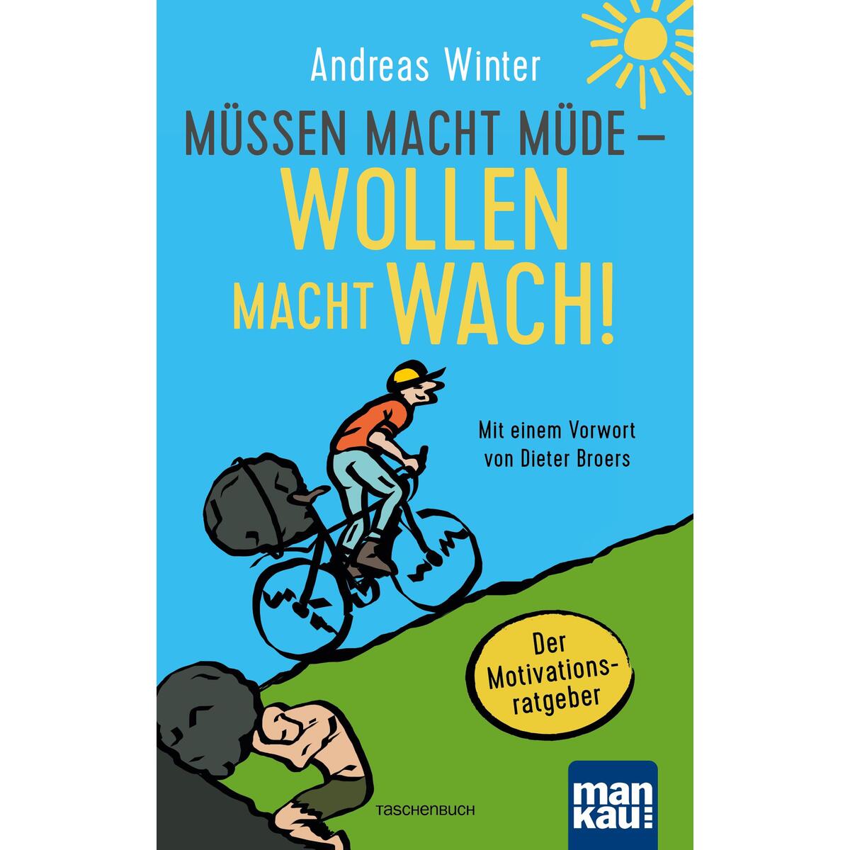 Müssen macht müde - Wollen macht wach Müssen macht müde - Wollen macht wach von Mankau Verlag