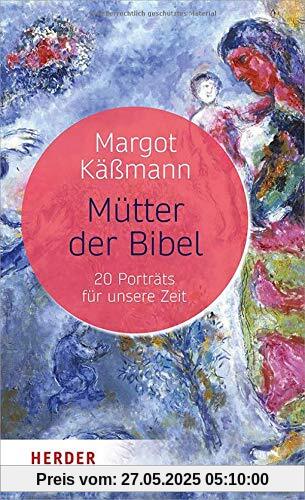 Mütter der Bibel: 20 Porträts für unsere Zeit