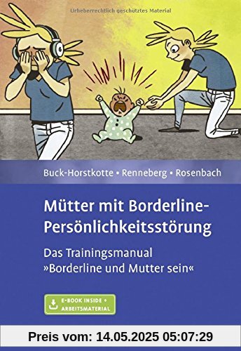 Mütter mit Borderline-Persönlichkeitsstörung: Das Trainingsmanual »Borderline und Mutter sein«. Mit E-Book inside und Arbeitsmaterial