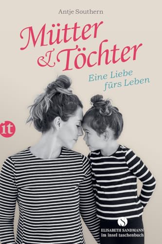 Mütter & Töchter: Eine Liebe fürs Leben (Elisabeth Sandmann im insel taschenbuch)