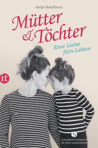 Mütter & Töchter: Eine Liebe fürs Leben (Elisabeth Sandmann im insel taschenbuch)
