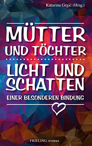 Mütter und Töchter. Licht und Schatten einer besonderen Bindung