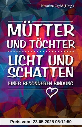 Mütter und Töchter. Licht und Schatten einer besonderen Bindung