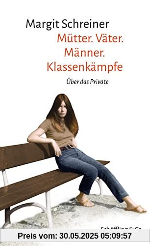 Mütter. Väter. Männer. Klassenkämpfe: Über das Private
