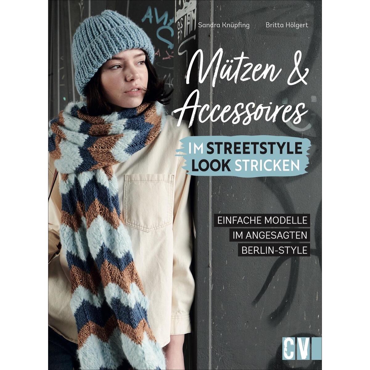 Mützen und Accessoires im Streetstyle Look stricken Mützen und Accessoires im Streetstyle Look stricken von Christophorus Verlag