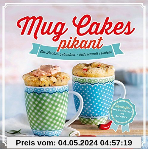 Mug Cakes pikant: Im Becher gebacken - blitzschnell serviert