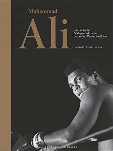 Muhammad Ali. Das Leben der Boxlegende in vielen unveröffentlichten Fotos in einem prächtigen Bildband. Von seinen Boxkämpfen, dem Training bis zu ... ... in raren und unveröffentlichten Fotos von Frederking & Thaler